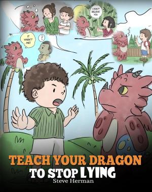 Cover of the book Teach Your Dragon to Stop Lying by Dominique Grandfils