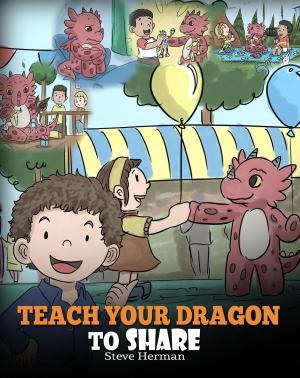 Cover of the book Teach Your Dragon To Share by Steve Herman