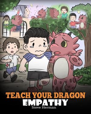 Cover of the book Teach Your Dragon Empathy by Steve Herman