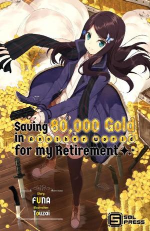Book cover of Saving 80,000 Gold in Another World for my Retirement (Light Novel)