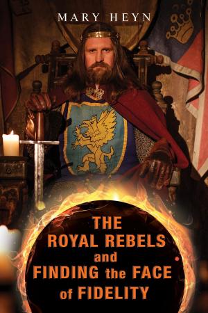 Cover of the book The Royal Rebels and Finding the Face of Fidelity by Kevin Dwyer