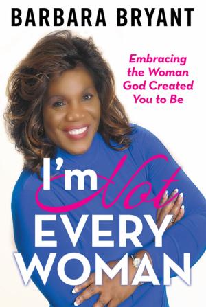 Cover of the book I’m Not Every Woman by Boyd Bailey