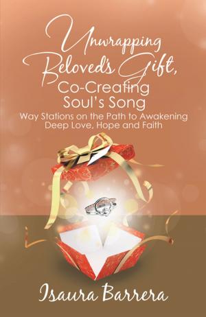 Cover of the book Unwrapping Beloved’s Gift, Co-Creating Soul’s Song by Laura Streyffeler Ph.D. LMHC