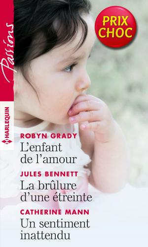 Cover of the book L'enfant de l'amour - La brûlure d'une étreinte - Un sentiment inattendu by Susan Stephens