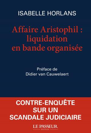 Cover of the book Affaire Aristophil, liquidation en bande organisée by Therese Jerphagnon, Luc Ferry