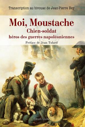 Book cover of Moi, Moustache, chien-soldat, héros des guerres napoléoniennes