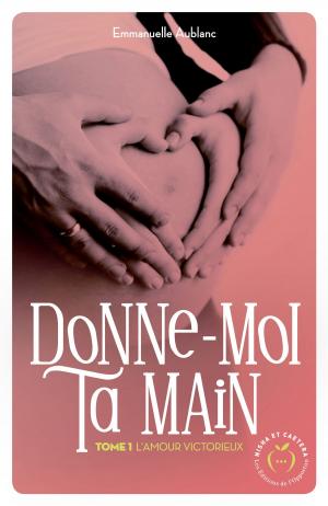 Cover of the book Donne-moi ta main - tome 1 L'amour victorieux by Debra Parmley