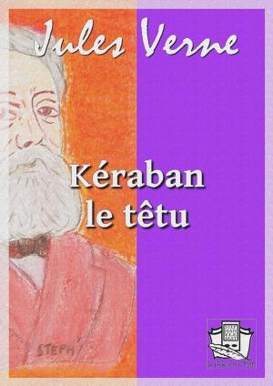 Cover of the book Kéraban le têtu by Gustave le Rouge