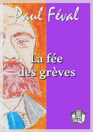Cover of the book La fée des grèves by Ponson du Terrail