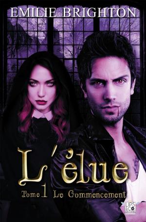 Cover of the book L'élue - Tome 1 - Le Commencement by Emilie Brighton