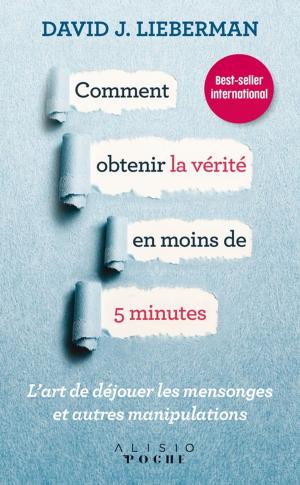 Cover of the book Comment obtenir la vérité en moins de 5 minutes by Anthony Nevo
