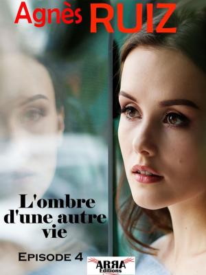 Cover of the book L'ombre d'une autre vie, épisode 4 by Alain Ruiz, Agnes Ruiz