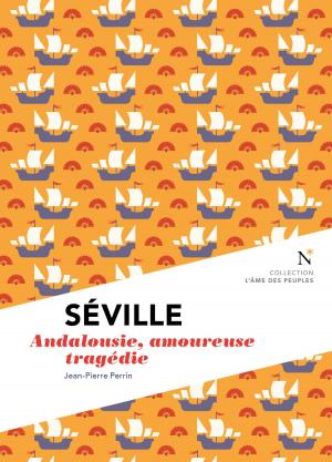 Cover of the book Séville : Andalousie, amoureuse tragédie by Camille Lavoix