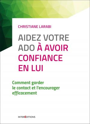 Cover of the book Aidez votre ado à avoir confiance en lui - 3e éd. by Pierre Mongin, Madame Cécile Vilatte