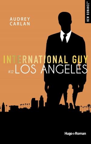 Cover of the book International guy - tome 12 Los Angeles -Extrait offert- by Audrey Carlan