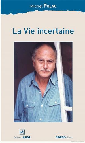 Cover of the book La Vie incertaine by Charise Olson