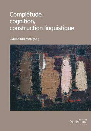 Cover of the book Complétude, cognition, construction linguistique by Valérie Peyronel