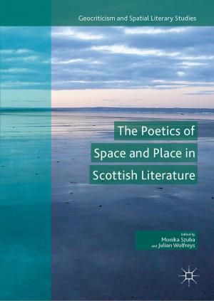 Cover of the book The Poetics of Space and Place in Scottish Literature by Vinod Kumar, Yogesh K. Dwivedi, Mahmud Akhter Shareef
