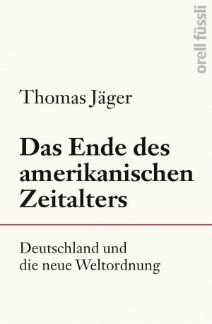 Cover of the book Das Ende des amerikanischen Zeitalters by Jakob Weiss