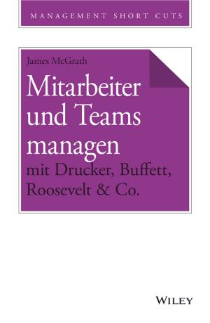 Cover of the book Mitarbeiter und Teams managen mit Drucker, Buffett, Roosevelt & Co. by James Eade