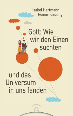 Cover of the book Gott: Wie wir den Einen suchten und das Universum in uns fanden by David Roth, Ingrid Niemeier