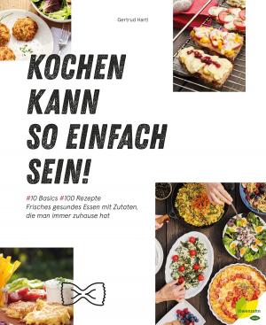Cover of the book Kochen kann so einfach sein! by Andrea Heistinger, Bernd Kajtna, Johannes Maurer, Arche Noah