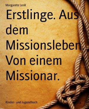 Book cover of Erstlinge. Aus dem Missionsleben. Von einem Missionar.