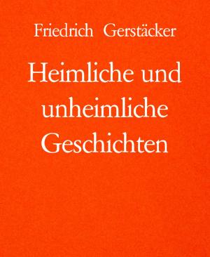 Cover of the book Heimliche und unheimliche Geschichten by A. F. Morland