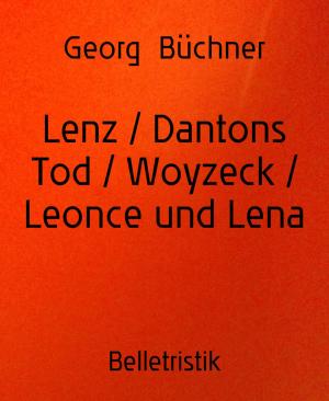 Cover of the book Lenz / Dantons Tod / Woyzeck / Leonce und Lena by Wolf G. Rahn