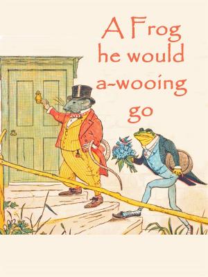 Cover of the book A Frog he would a-Wooing go by Bernd Schubert