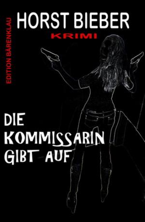 Cover of the book Die Kommissarin gibt auf: Krimi by Alastair Macleod