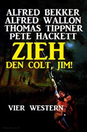 Cover of the book Zieh den Colt, Jim! Vier Western by Freder van Holk