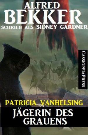 Cover of the book Patricia Vanhelsing - Jägerin des Grauens by Alfred Bekker