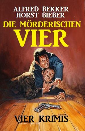 Cover of the book Die mörderischen Vier: Vier Krimis by Alfred Bekker