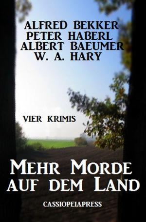 Cover of the book Mehr Morde auf dem Land: Vier Krimis by Alfred Bekker, A. F. Morland, Walter G. Pfaus, Thomas West