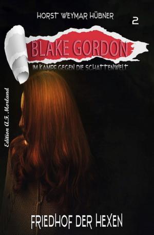 Cover of the book Blake Gordon #2: Friedhof der Hexen by Enrique Melantoni, Graciela Repún