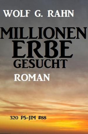 Cover of the book Millionenerbe gesucht: 320 PS - JIM Band 88 by Wolf G. Rahn