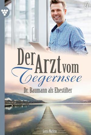 Cover of the book Der Arzt vom Tegernsee 27 – Arztroman by Myra Myrenburg
