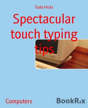 Cover of the book Spectacular touch typing tips by Corina Halbich