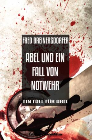 Cover of the book Abel und ein Fall von Notwehr by Frank Böhm, Valerie le Fiery