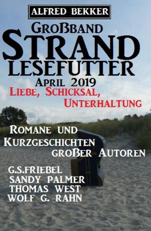 Book cover of Großband Strand-Lesefutter April 2019 Liebe, Schicksal, Unterhaltung - Romane und Erzählungen großer Autoren