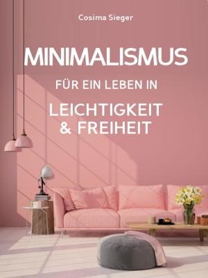 Cover of Minimalismus: DER NEUE MINIMALISMUS FÜR EIN LEBEN IN LEICHTIGKEIT UND FREIHEIT! Reduziert leben statt Chaos oder Hardcore Minimalismus!