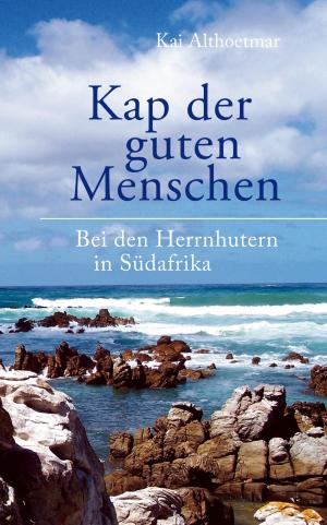 Cover of the book Kap der guten Menschen. Bei den Herrnhutern in Südafrika by Heinz Duthel
