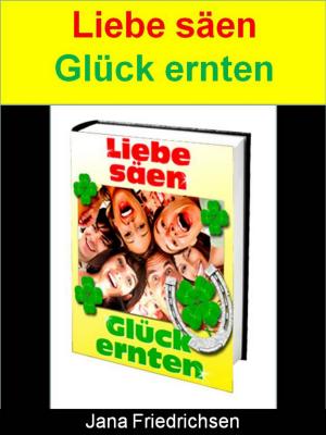 Cover of the book Liebe säen – Glück ernten by Inge Elsing-Fitzinger