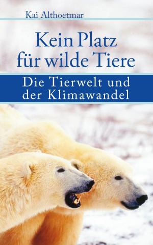 Cover of the book Kein Platz für wilde Tiere. Die Tierwelt und der Klimawandel by Irene Dorfner