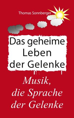 Cover of the book Das geheime Leben der Gelenke by Eva Gütlinger