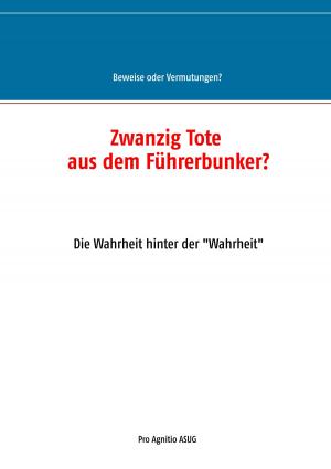Cover of the book Zwanzig Tote aus dem Führerbunker? by Walter Schenker