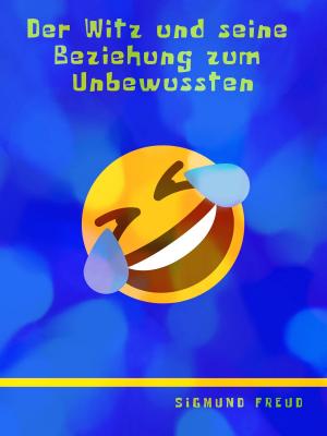 Cover of the book Der Witz und seine Beziehung zum Unbewussten by Lars Jäger, Maximilian Samstag, Lukas Baumung
