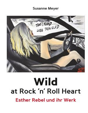 Book cover of Wild at Rock 'n' Roll Heart - Esther Rebel und ihr Werk