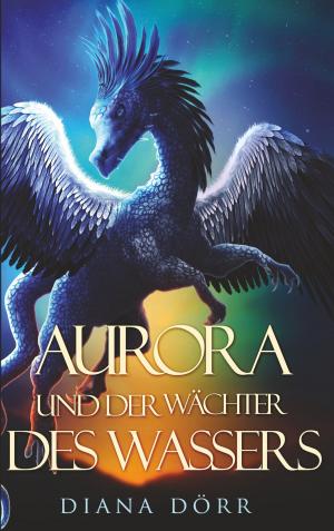 Cover of the book Aurora und der Wächter des Wassers by Grigori Grabovoi